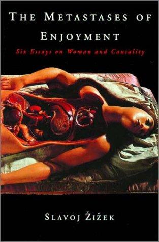 The Metastases Of Enjoyment Six Essays On Woman And Causality Slavoj Zizek