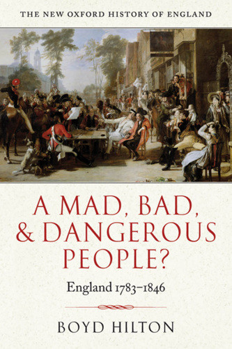 Mad Bad And Dangerous People England 17831846 Boyd Hilton