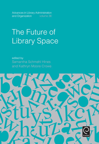 The Future Of Library Space 1st Ed Hines Samantha Schmehlmoore Crowe