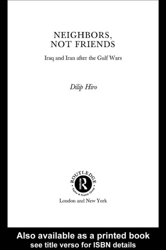 Neighbors Not Friends Iraq And Iran After The Gulf Wars Hiro