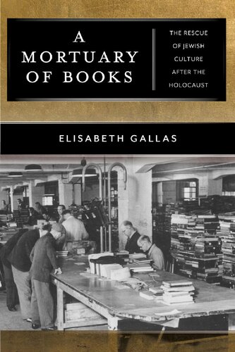 A Mortuary Of Books The Rescue Of Jewish Culture After The Holocaust Elisabeth Gallas