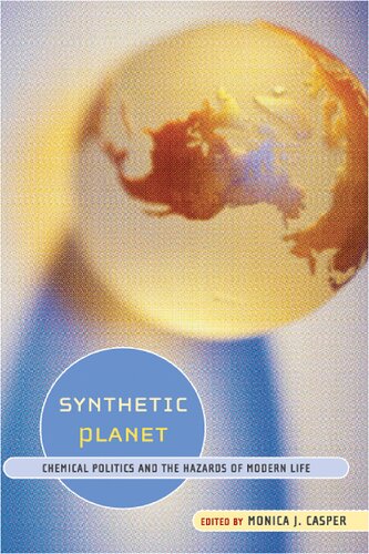 Synthetic Planet Chemical Politics And The Hazards Of Modern Life Monica J Casper