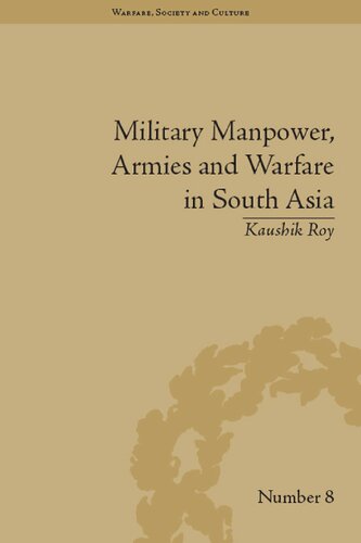 Military Manpower Armies And Warfare In South Asia 1st Edition Kaushik Roy