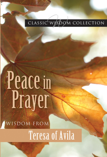 Peace In Prayer Wisdom From Teresa Of Avila Hill Mary Leaof Avila Saint Teresa