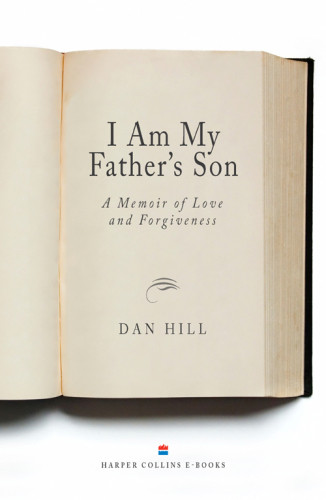 I Am My Fathers Son A Memoir Of Love And Forgiveness Hill Daniel G