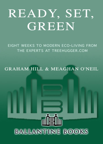 Ready Set Green Eight Weeks To Modern Ecoliving From The Experts At Treehuggercom 1st Ed Hill
