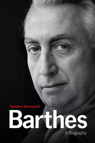 Barthes A Biography Barthes Rolandsamoyault Tiphaine