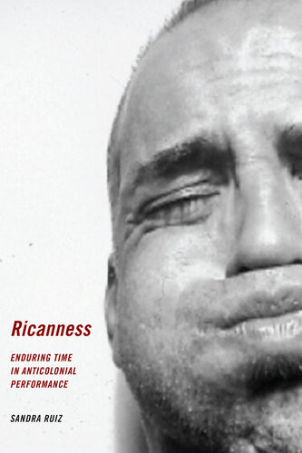 Ricanness Enduring Time In Anticolonial Performance Sandra Ruiz
