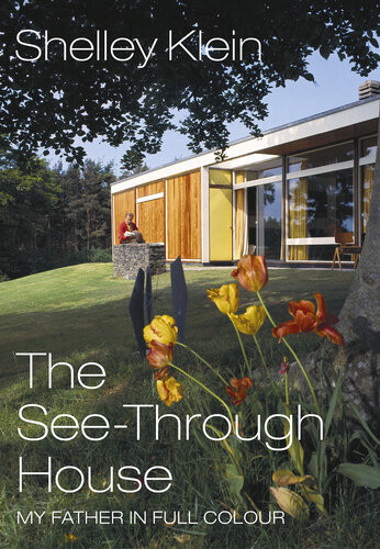 The Seethrough House My Father In Full Colour Shelley Klein