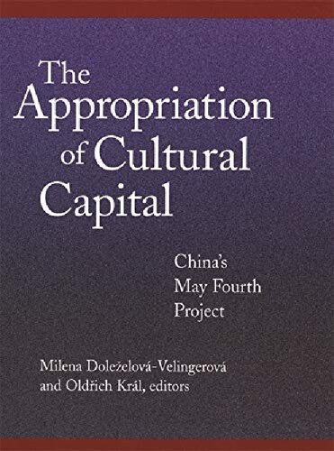 The Appropriation Of Cultural Capital Chinas May Fourth Project Milena Doleelovvelingerov Oldich Krl