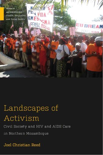 Landscapes Of Activism Civil Society And Hiv And Aids Care In Northern Mozambique 1st Edition Joel Christian Reed