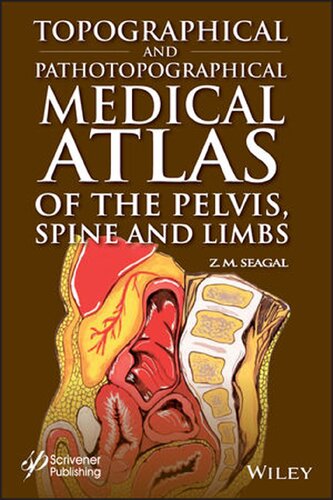 Topographical And Pathotopographical Medical Atlas Of The Pelvis Spine And Limbs 1st Edition Z M Seagal