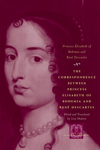 The Correspondence Between Princess Elisabeth Of Bohemia And Ren Descartes The Other Voice In Early Modern Europe Annotated Princess Elisabeth Of Bohemia
