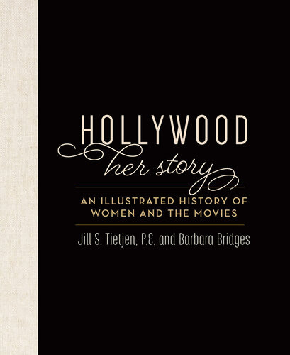 Hollywood Her Story An Illustrated History Of Women And The Movies Jill Tietjen