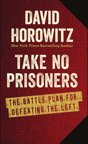 Take No Prisoners The Battle Plan For Defeating The Left Horowitz