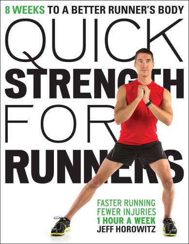 Quick Strength For Runners 8 Weeks To A Better Runners Body Jeff Horowitz