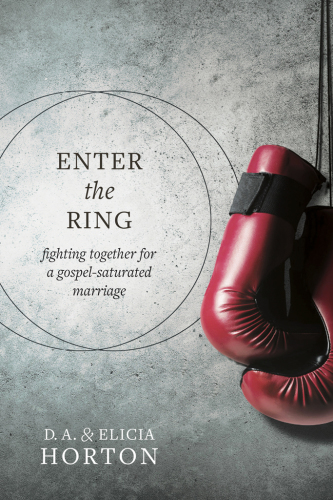 Enter The Ring Fighting Together For A Gospelsaturated Marriage Horton
