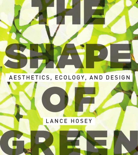 The Shape Of Green Aesthetics Ecology And Design Hosey Lance
