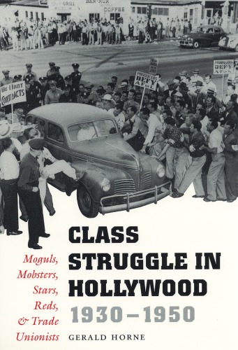 Class Struggle In Hollywood 19301950 Moguls Mobsters Stars Reds Trade Unionists 1 Ed Horne