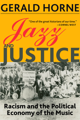 Jazz And Justice Racism And The Political Economy Of The Music Horne