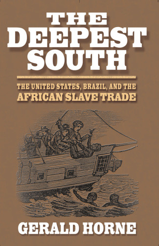 The Deepest South The United States Brazil And The African Slave Trade Horne