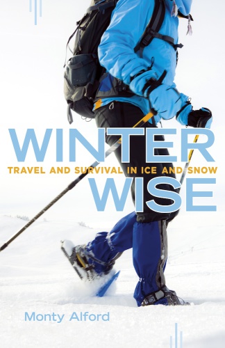 Winter Wise Travel And Survival In Ice And Snow Second Edition Alford