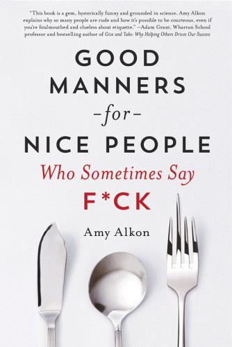 Good Manners For Nice People Who Sometimes Say Fck First Edition Amy Alkon