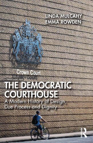 The Democratic Courthouse A Modern History Of Design Due Process And Dignity Linda Mulcahy
