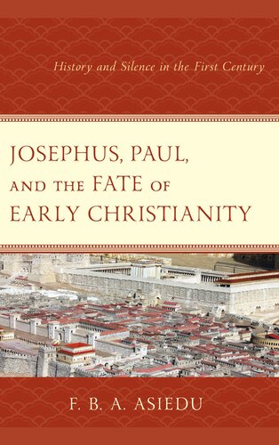 Josephus Paul And The Fate Of Early Christianity History And Silence In The First Century F B A Asiedu