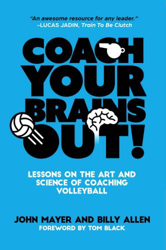 Coaching Your Brains Out Lessons On The Art And Science Of Coaching Volleyball Allen