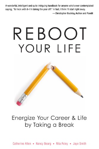 Reboot Your Life Energize Your Career And Life By Taking A Break 1st Ed Allen