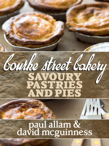 Bourke Street Bakery Savoury Pastries And Pies Paul Allam David Mcguinness