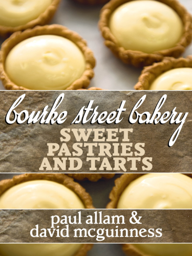 Bourke Street Bakery Sweet Pastries And Tarts Paul Allam David Mcguinness