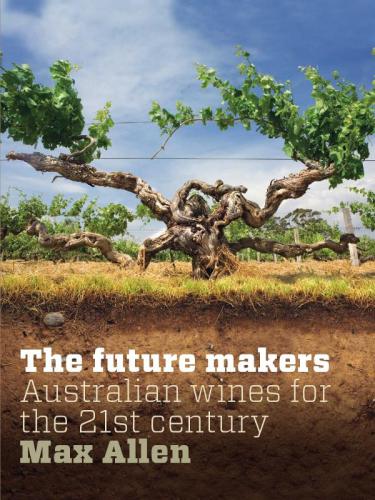 The Future Makers The New Australian Wine For The 21st Century Allen