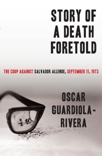 Story Of A Death Foretold The Coup Against Salvador Allende September 11 1973 Allende Gossens