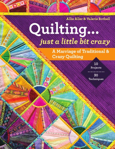 Quilting Just A Little Bit Crazy A Marriage Of Traditional Crazy Quilting Aller