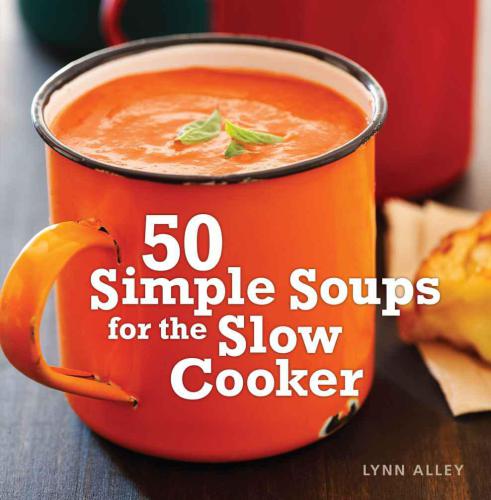 50 Simple Soups For The Slow Cooker Lynn Alley