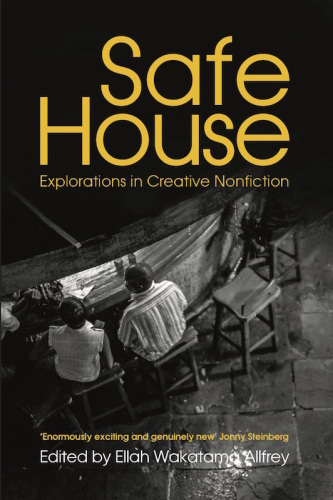 Safe House Explorations In Creative Nonfiction Allfrey Ellah Wakatama