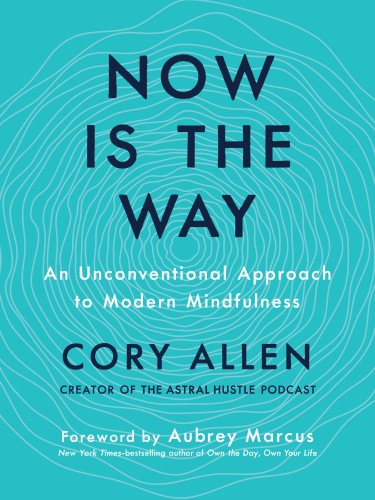 Now Is The Way An Unconventional Approach To Modern Mindfulness Allen