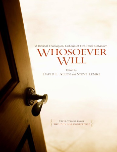 Whosoever Will A Biblicaltheological Critique Of Fivepoint Calvinism Allen