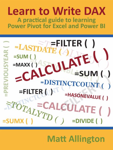 Learn To Write Dax A Practical Guide To Learning Power Pivot For Excel And Power Bi Matt Allington