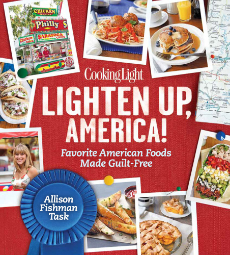 Cooking Light Lighten Up America Favorite American Foods Made Guiltfree Allison Fishman Task
