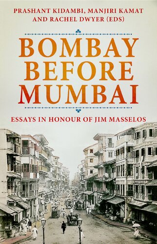 Bombay Before Mumbai Essays In Honour Of Jim Masselos Prashant Kidambi Editor
