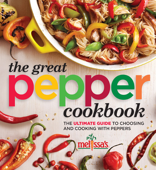 Melissas The Great Pepper Cookbook The Ulitmate Guide To Choosing And Cooking With Peppers Melissas Produce