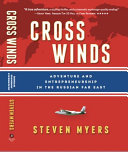 Cross Winds Adventure And Entrepreneurship In The Russian Far East Steven Myers