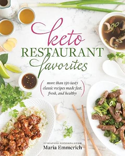 Keto Restaurant Favorites More Than 175 Tasty Classic Recipes Made Fast Fresh And Healthy Maria Emmerich