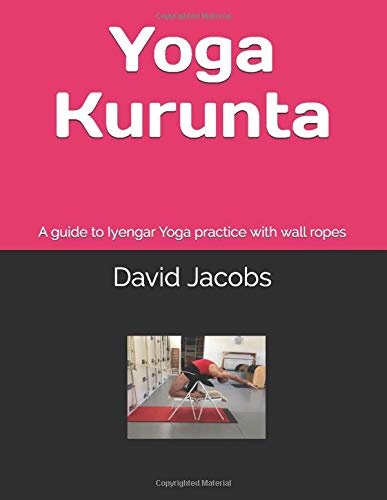 Yoga Kurunta A Guide To Iyengar Yoga Practice With Wall Ropes Jacobs