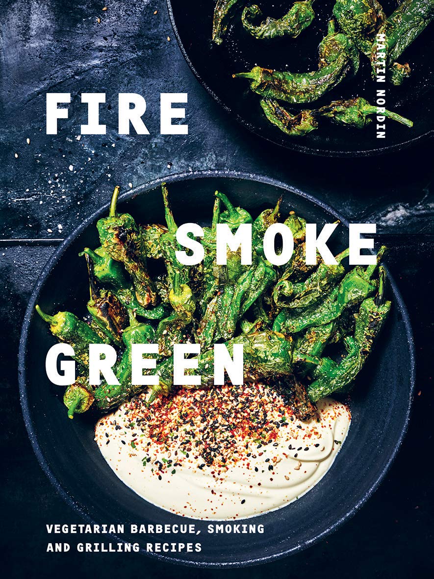 Fire Smoke Green Vegetarian Barbecue Smoking And Grilling Recipes Martin Nordin