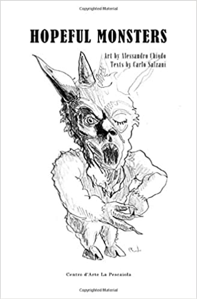 Hopeful Monsters Alessandro Chiodo Art And Carlo Salzani Texts