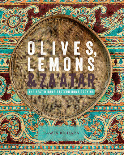 Olives Lemons Zaatar The Best Middle Eastern Home Cooking Rawia Bishara